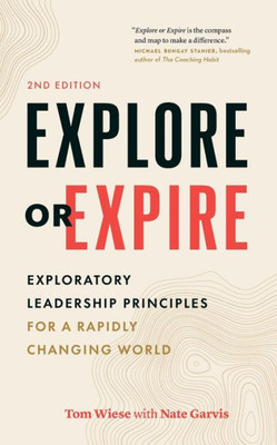 Explore Or Expire: Exploratory Leadership Principles For A Rapidly Changing World