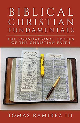 Biblical Christian Fundamentals: The Foundational Truths Of The Christian Faith