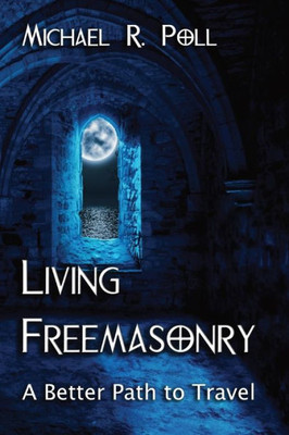 Living Freemasonry: A Better Path To Travel