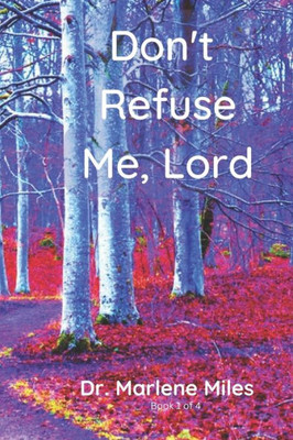 Don'T Refuse Me, Lord: Why Is God Refusing Your Requests?