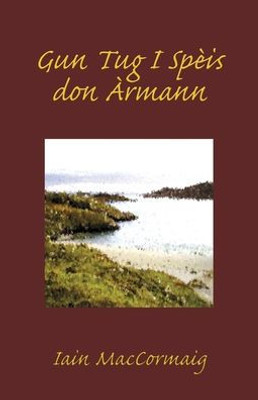 Gun Tug I Spèis Don Àrmann (Scots Gaelic Edition)