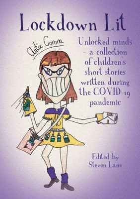 Lockdown Lit: Unlocked Minds - A Collection Of Children's Short Stories Written During The Covid-19 Pandemic