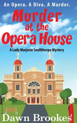 Murder At The Opera House (A Lady Marjorie Snellthorpe Mystery)