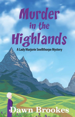 Murder In The Highlands (A Lady Marjorie Snellthorpe Mystery)