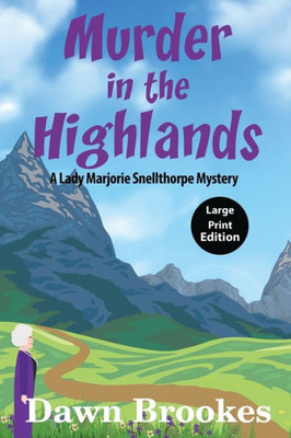 Murder In The Highlands Large Print Edition (A Lady Marjorie Snellthorpe Mystery Large Print Edition)