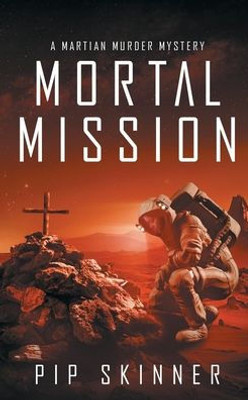 Mortal Mission: A Mystery Set On Mars