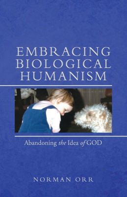 Embracing Biological Humanism: Abandoning The Idea Of God