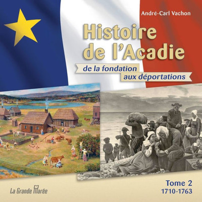 Histoire De L'Acadie - Tome 2: 1710-1763: De La Fondation Aux Déportations (French Edition)