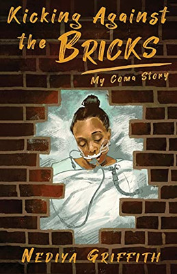 Kicking Against The Bricks: My Coma Story