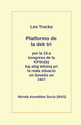 Platformo De La Dek Tri Kaj Aliaj Tekstoj Pri La Reala Situacio En Sovetio En La Jaro 1927 (Mas-Libro) (Esperanto Edition)