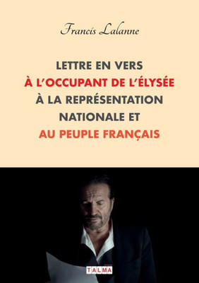 Lettre En Vers À L'Occupant De L'Élysée, À La Représentation Nationale Et Au Peuple Français (French Edition)