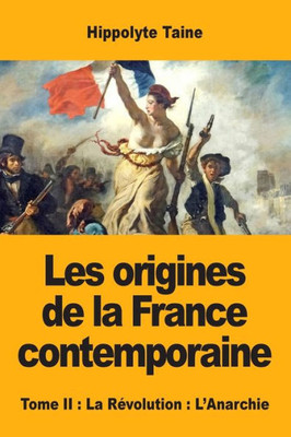 Les Origines De La France Contemporaine: Tome Ii: La Révolution: L'Anarchie (French Edition)