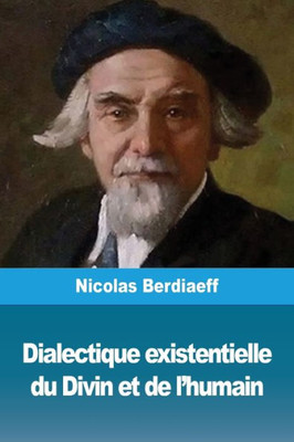Dialectique Existentielle Du Divin Et De L'Humain (French Edition)