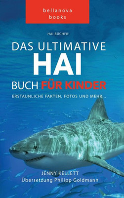 Hai Bücher: Das Ultimative Hai-Buch Für Kinder: 100+ Erstaunliche Fakten Über Haie, Fotos Und Quiz (Tierfaktenbücher Für Kinder) (German Edition)