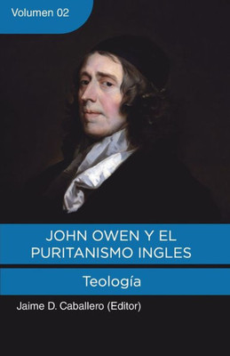 John Owen Y El Puritanismo Ingles - Vol. 2: Teologia (Spanish Edition)