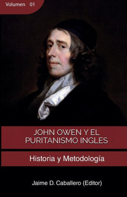 John Owen Y El Puritanismo Ingles - Vol 1: Historia Y Metodología (Spanish Edition)