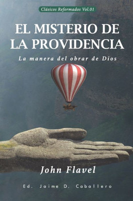 El Misterio De La Providencia: La Manera Del Obrar De Dios (Clásicos Reformados) (Spanish Edition)