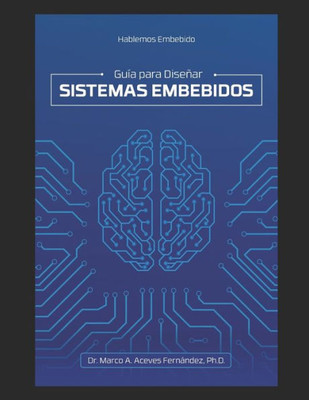 Hablemos Embebido: Guía Para Diseñar Sistemas Embebidos (Spanish Edition)