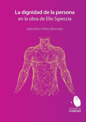 La Dignidad De La Persona En La Obra De Elio Sgreccia (Spanish Edition)