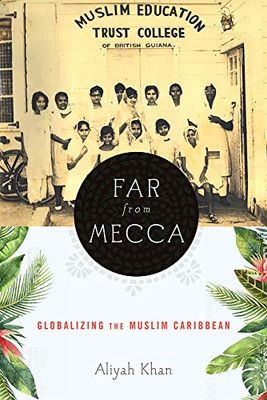 Far from Mecca: Globalizing the Muslim Caribbean (Critical Caribbean Studies)