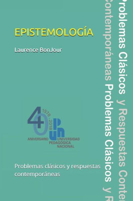 Epistemología, Problemas Clásicos Y Respuestas Contemporáneas (Spanish Edition)