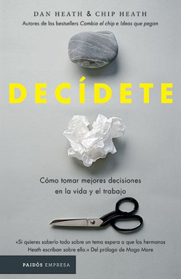 Decídete: Cómo Tomar Las Mejores Decisiones En La Vida Y En El Trabajo (Spanish Edition)