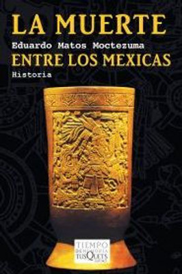 La Muerte Entre Los Mexicas (Spanish Edition)