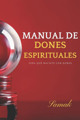 Manual De Dones Espirituales: Para Qué Naciste Con Dones (Spanish Edition)