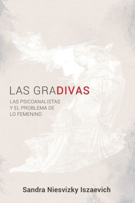 Las Gradivas: Las Psicoanalistas Y El Problema De Lo Femenino (Spanish Edition)