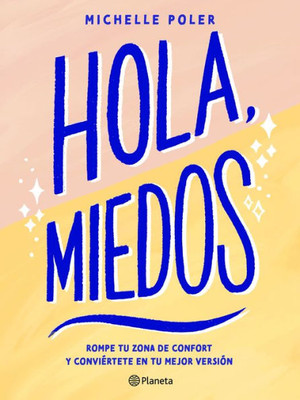 Hola, Miedos / Hello, Fears: Crush Your Comfort Zone And Become Who You'Re Meant To Be (Spanish Edition)