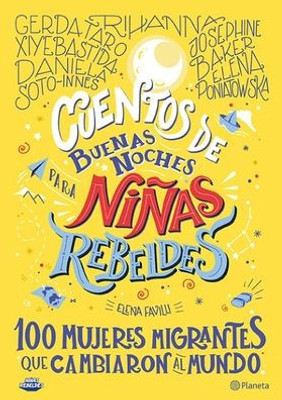 Cuentos De Buenas Noches Para Niñas Rebeldes.: 100 Mujeres Migrantes Que Cambiaron El Mundo (Spanish Edition)