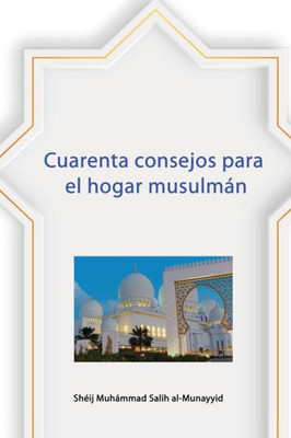 Cuarenta Consejos Para El Hogar Musulmán (Spanish Edition)