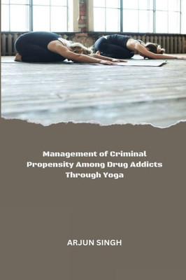Management Of Criminal Propensity Among Drug Addicts Through Yoga