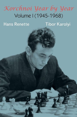 Korchnoi Year By Year: Volume I (1945-1968)