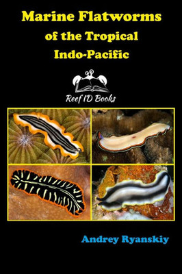 Marine Flatworms Of The Tropical Indo-Pacific (Coral Reef Academy: Indo-Pacific Photo Guides)