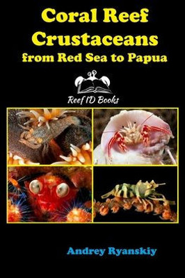 Coral Reef Crustaceans From Red Sea To Papua: Reef Id Books (Coral Reef Academy: Indo-Pacific Photo Guides)