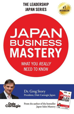 Japan Business Mastery: What You Really Need To Know (The Japan Leadership)