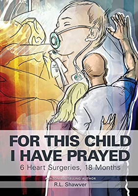 For This Child I Have Prayed: 6 Heart Surgeries, 18 Months (Paperback)