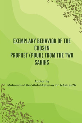 Exemplary Behavior Of The Chosen Prophet (Pbuh) From The Two Sahihs
