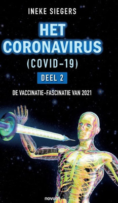 Het Coronavirus (Covid-19) - Deel 2: De Vaccinatie-Fascinatie Van 2021 (Dutch Edition)