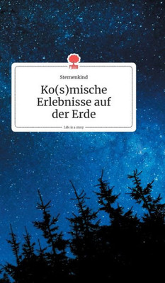 Ko(S)Mische Erlebnisse Auf Der Erde. Life Is A Story - Story.One (German Edition)