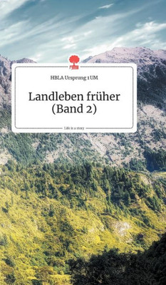 Landleben Früher (Band 2). Life Is A Story - Story.One (German Edition)