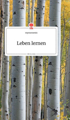 Leben Lernen. Life Is A Story - Story.One (German Edition)
