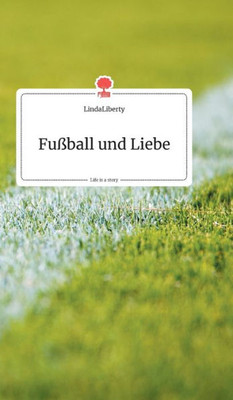 Fußball Und Liebe. Life Is A Story - Story.One (German Edition)