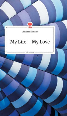 My Life - My Love. Life Is A Story - Story.One (German Edition)