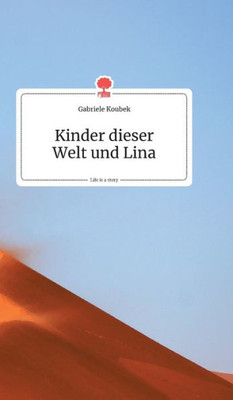 Kinder Dieser Welt Und Lina. Life Is A Story - Story.One (German Edition)