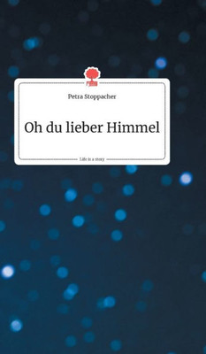 Oh Du Lieber Himmel. Life Is A Story - Story.One (German Edition)