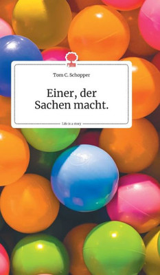 Einer, Der Sachen Macht. Life Is A Story - Story.One (German Edition)