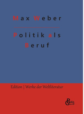 Politik Als Beruf: Politik Als Beruf & Kürzere Politische Schriften (German Edition)