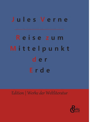 Reise Zum Mittelpunkt Der Erde (German Edition)
